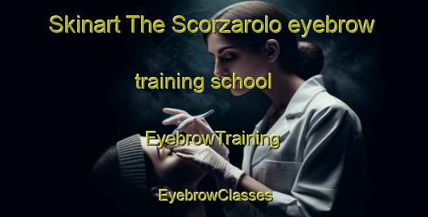 Skinart The Scorzarolo eyebrow training school | EyebrowTraining | EyebrowClasses | SkinartTraining-Italy