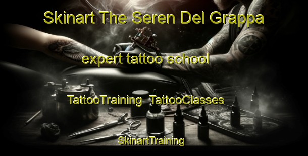 Skinart The Seren Del Grappa expert tattoo school | TattooTraining | TattooClasses | SkinartTraining-Italy