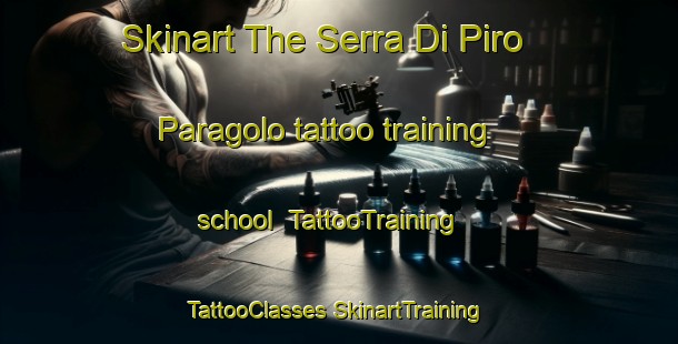 Skinart The Serra Di Piro Paragolo tattoo training school | #TattooTraining #TattooClasses #SkinartTraining-Italy