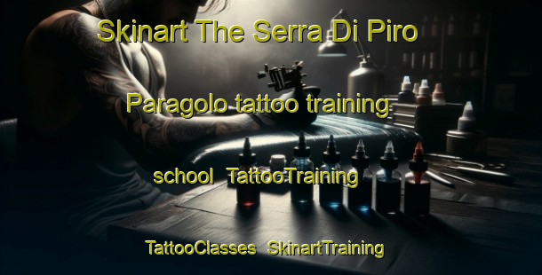 Skinart The Serra Di Piro Paragolo tattoo training school | TattooTraining | TattooClasses | SkinartTraining-Italy