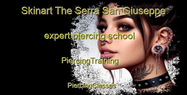 Skinart The Serra San Giuseppe expert piercing school | PiercingTraining | PiercingClasses | SkinartTraining-Italy