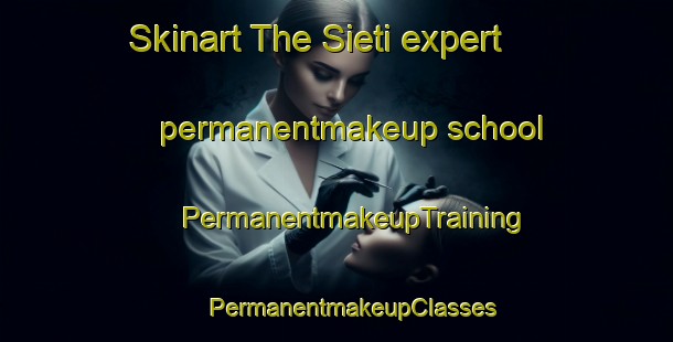 Skinart The Sieti expert permanentmakeup school | #PermanentmakeupTraining #PermanentmakeupClasses #SkinartTraining-Italy