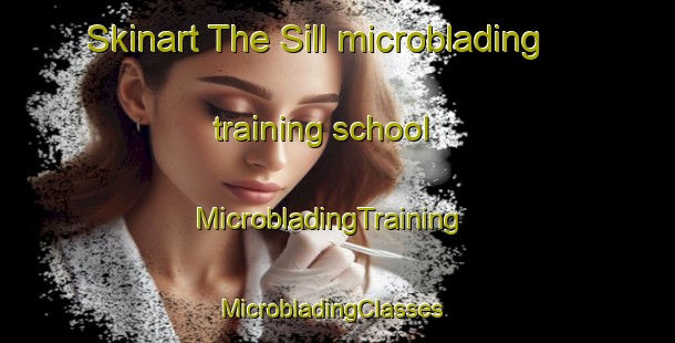 Skinart The Sill microblading training school | MicrobladingTraining | MicrobladingClasses | SkinartTraining-Italy