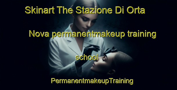 Skinart The Stazione Di Orta Nova permanentmakeup training school | #PermanentmakeupTraining #PermanentmakeupClasses #SkinartTraining-Italy