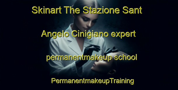 Skinart The Stazione Sant Angelo Cinigiano expert permanentmakeup school | #PermanentmakeupTraining #PermanentmakeupClasses #SkinartTraining-Italy