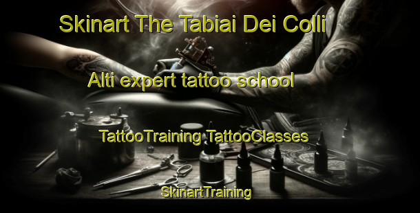 Skinart The Tabiai Dei Colli Alti expert tattoo school | #TattooTraining #TattooClasses #SkinartTraining-Italy