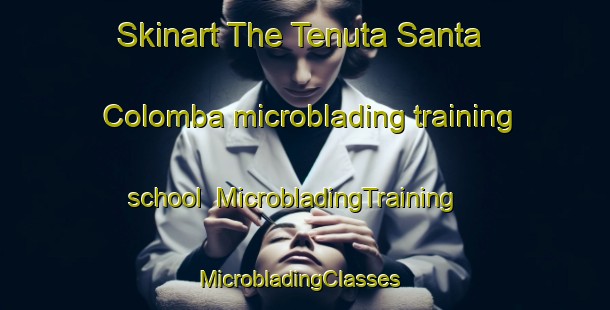 Skinart The Tenuta Santa Colomba microblading training school | MicrobladingTraining | MicrobladingClasses | SkinartTraining-Italy