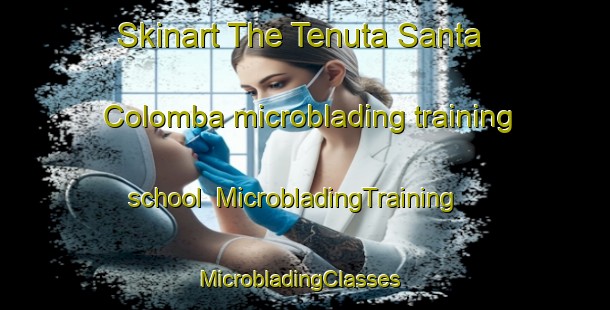 Skinart The Tenuta Santa Colomba microblading training school | MicrobladingTraining | MicrobladingClasses | SkinartTraining-Italy