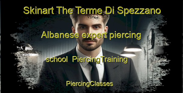 Skinart The Terme Di Spezzano Albanese expert piercing school | PiercingTraining | PiercingClasses | SkinartTraining-Italy