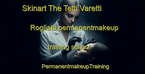 Skinart The Tetti Varetti   Rogliatti permanentmakeup training school | #PermanentmakeupTraining #PermanentmakeupClasses #SkinartTraining-Italy