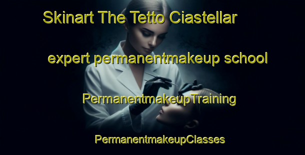 Skinart The Tetto Ciastellar expert permanentmakeup school | #PermanentmakeupTraining #PermanentmakeupClasses #SkinartTraining-Italy