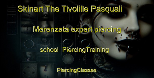 Skinart The Tivolille Pasquali Merenzata expert piercing school | #PiercingTraining #PiercingClasses #SkinartTraining-Italy