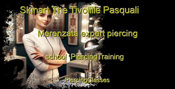 Skinart The Tivolille Pasquali Merenzata expert piercing school | #PiercingTraining #PiercingClasses #SkinartTraining-Italy