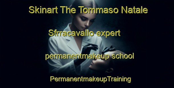 Skinart The Tommaso Natale Sfrracavallo expert permanentmakeup school | #PermanentmakeupTraining #PermanentmakeupClasses #SkinartTraining-Italy