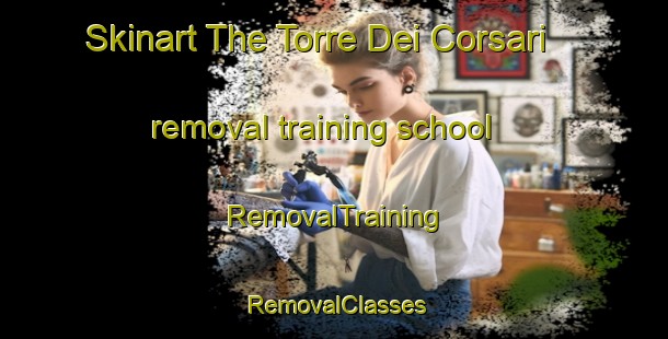 Skinart The Torre Dei Corsari removal training school | RemovalTraining | RemovalClasses | SkinartTraining-Italy
