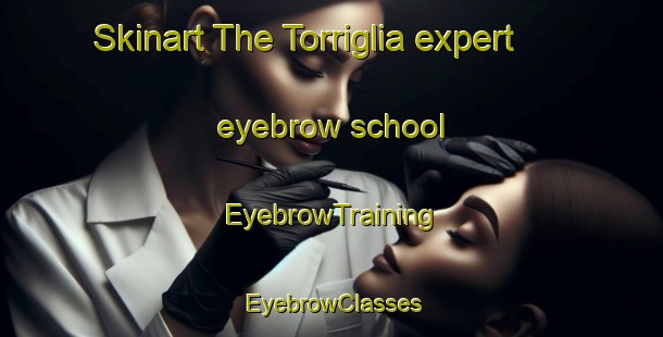 Skinart The Torriglia expert eyebrow school | EyebrowTraining | EyebrowClasses | SkinartTraining-Italy