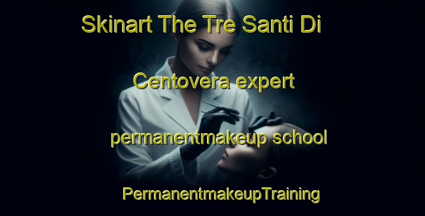 Skinart The Tre Santi Di Centovera expert permanentmakeup school | #PermanentmakeupTraining #PermanentmakeupClasses #SkinartTraining-Italy