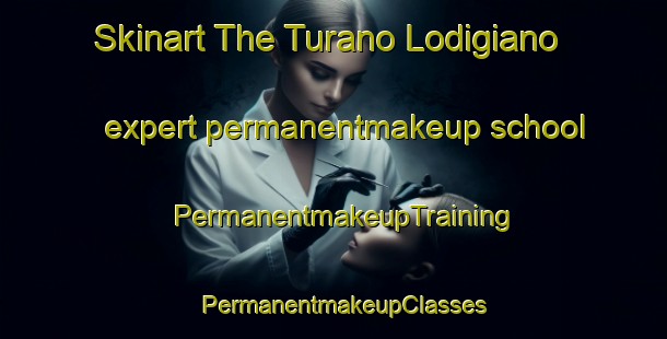 Skinart The Turano Lodigiano expert permanentmakeup school | PermanentmakeupTraining | PermanentmakeupClasses | SkinartTraining-Italy
