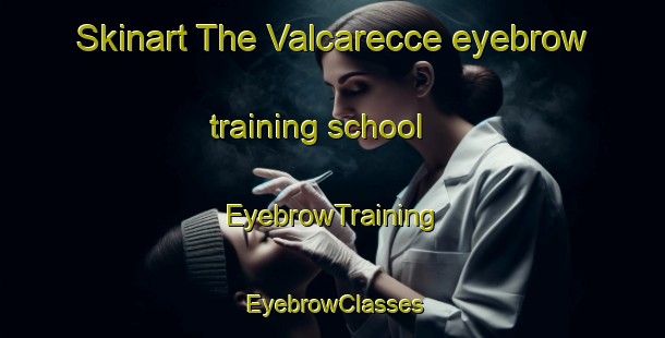 Skinart The Valcarecce eyebrow training school | EyebrowTraining | EyebrowClasses | SkinartTraining-Italy