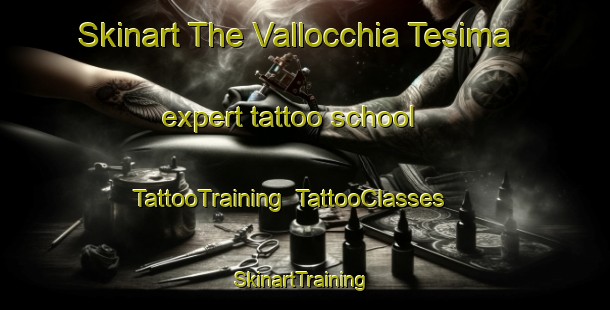 Skinart The Vallocchia Tesima expert tattoo school | TattooTraining | TattooClasses | SkinartTraining-Italy