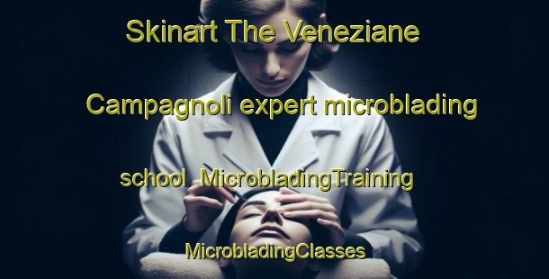 Skinart The Veneziane Campagnoli expert microblading school | #MicrobladingTraining #MicrobladingClasses #SkinartTraining-Italy