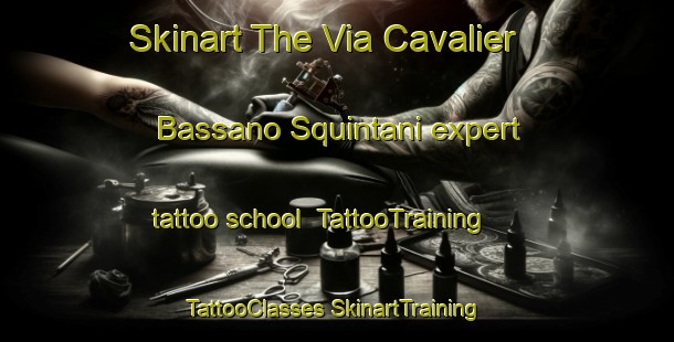 Skinart The Via Cavalier Bassano Squintani expert tattoo school | #TattooTraining #TattooClasses #SkinartTraining-Italy