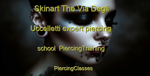 Skinart The Via Degli Uccelletti expert piercing school | PiercingTraining | PiercingClasses | SkinartTraining-Italy