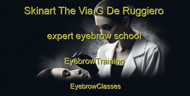 Skinart The Via G De Ruggiero expert eyebrow school | EyebrowTraining | EyebrowClasses | SkinartTraining-Italy