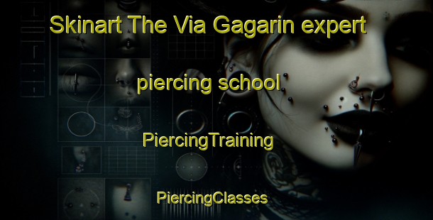 Skinart The Via Gagarin expert piercing school | PiercingTraining | PiercingClasses | SkinartTraining-Italy