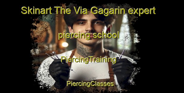 Skinart The Via Gagarin expert piercing school | PiercingTraining | PiercingClasses | SkinartTraining-Italy
