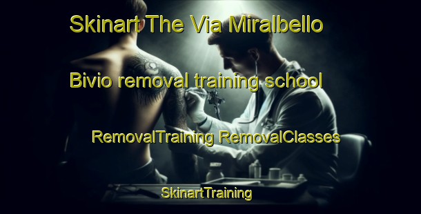 Skinart The Via Miralbello Bivio removal training school | #RemovalTraining #RemovalClasses #SkinartTraining-Italy