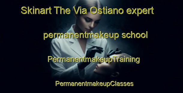 Skinart The Via Ostiano expert permanentmakeup school | PermanentmakeupTraining | PermanentmakeupClasses | SkinartTraining-Italy