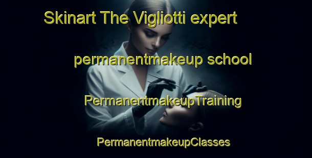 Skinart The Vigliotti expert permanentmakeup school | #PermanentmakeupTraining #PermanentmakeupClasses #SkinartTraining-Italy