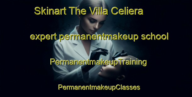 Skinart The Villa Celiera expert permanentmakeup school | PermanentmakeupTraining | PermanentmakeupClasses | SkinartTraining-Italy