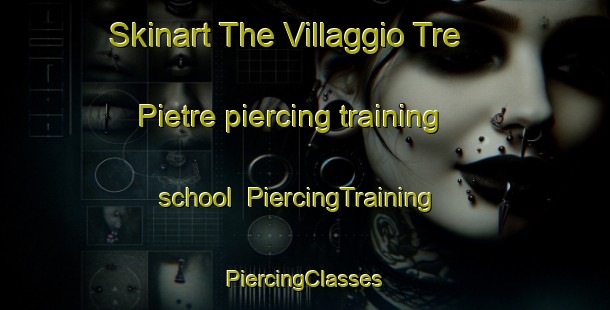 Skinart The Villaggio Tre Pietre piercing training school | #PiercingTraining #PiercingClasses #SkinartTraining-Italy