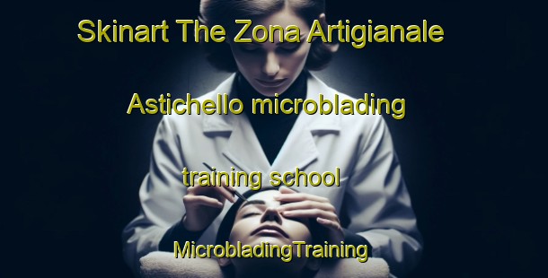 Skinart The Zona Artigianale Astichello microblading training school | #MicrobladingTraining #MicrobladingClasses #SkinartTraining-Italy