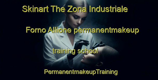 Skinart The Zona Industriale Forno Allione permanentmakeup training school | PermanentmakeupTraining | PermanentmakeupClasses | SkinartTraining-Italy