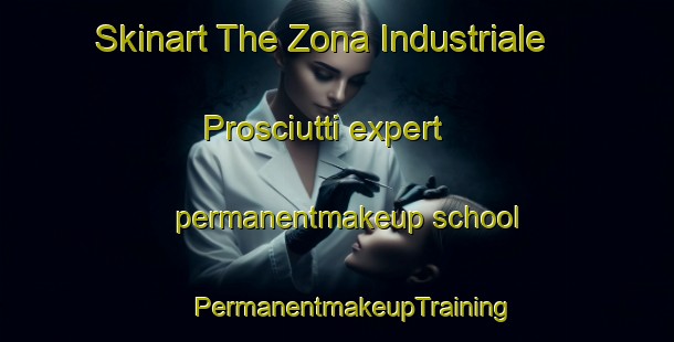 Skinart The Zona Industriale Prosciutti expert permanentmakeup school | #PermanentmakeupTraining #PermanentmakeupClasses #SkinartTraining-Italy