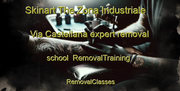 Skinart The Zona Industriale Via Castellana expert removal school | RemovalTraining | RemovalClasses | SkinartTraining-Italy