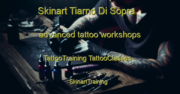 Skinart Tiarno Di Sopra advanced tattoo workshops | #TattooTraining #TattooClasses #SkinartTraining-Italy