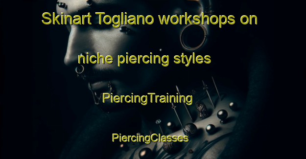 Skinart Togliano workshops on niche piercing styles | PiercingTraining | PiercingClasses | SkinartTraining-Italy