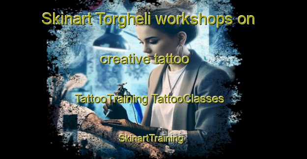 Skinart Torgheli workshops on creative tattoo | #TattooTraining #TattooClasses #SkinartTraining-Italy