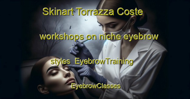 Skinart Torrazza Coste workshops on niche eyebrow styles | EyebrowTraining | EyebrowClasses | SkinartTraining-Italy