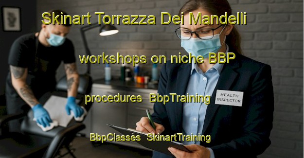 Skinart Torrazza Dei Mandelli workshops on niche BBP procedures | BbpTraining | BbpClasses | SkinartTraining-Italy