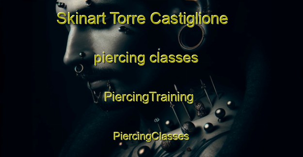 Skinart Torre Castiglione piercing classes | #PiercingTraining #PiercingClasses #SkinartTraining-Italy