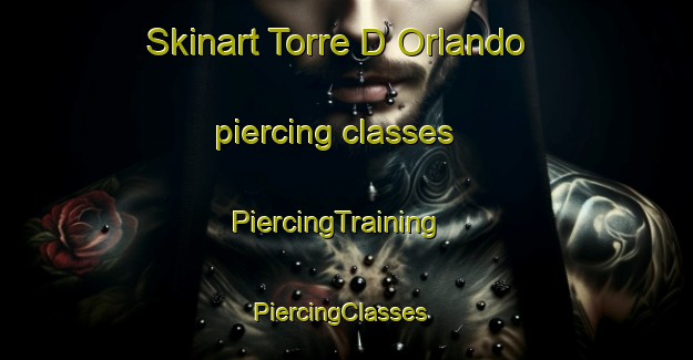 Skinart Torre D Orlando piercing classes | PiercingTraining | PiercingClasses | SkinartTraining-Italy