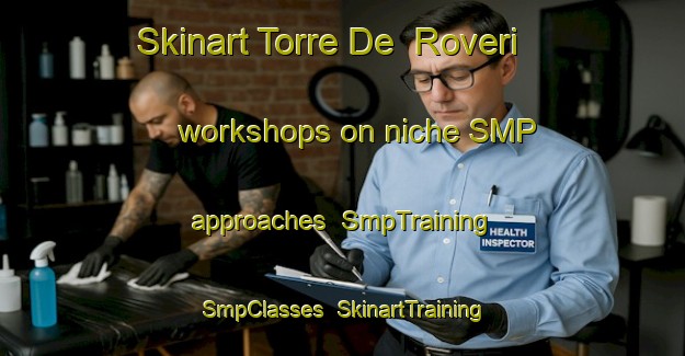 Skinart Torre De  Roveri workshops on niche SMP approaches | SmpTraining | SmpClasses | SkinartTraining-Italy