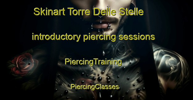 Skinart Torre Delle Stelle introductory piercing sessions | PiercingTraining | PiercingClasses | SkinartTraining-Italy
