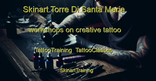Skinart Torre Di Santa Maria workshops on creative tattoo | TattooTraining | TattooClasses | SkinartTraining-Italy