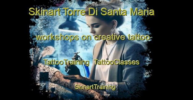 Skinart Torre Di Santa Maria workshops on creative tattoo | TattooTraining | TattooClasses | SkinartTraining-Italy
